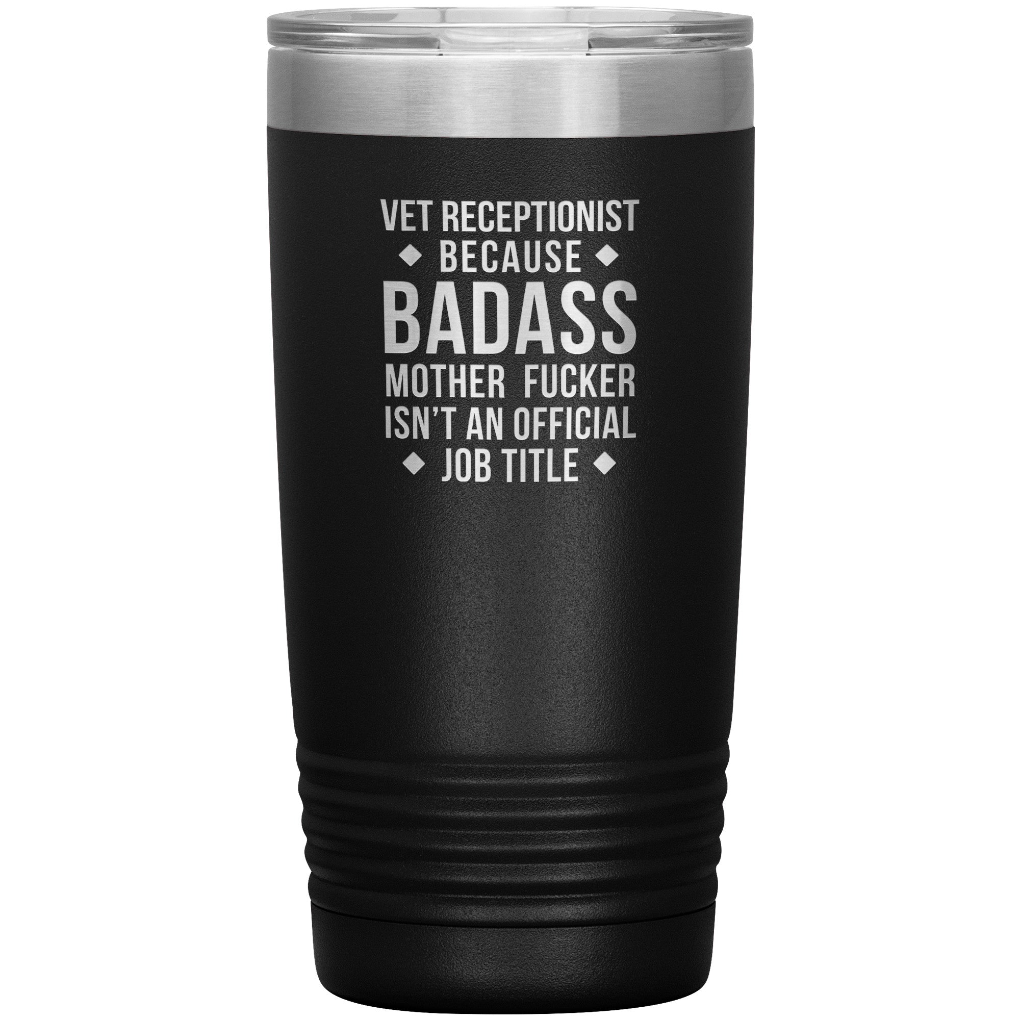 Vet Receptionist Because Badass Mother Fucker isn't an Official Job Title 20oz Tumbler