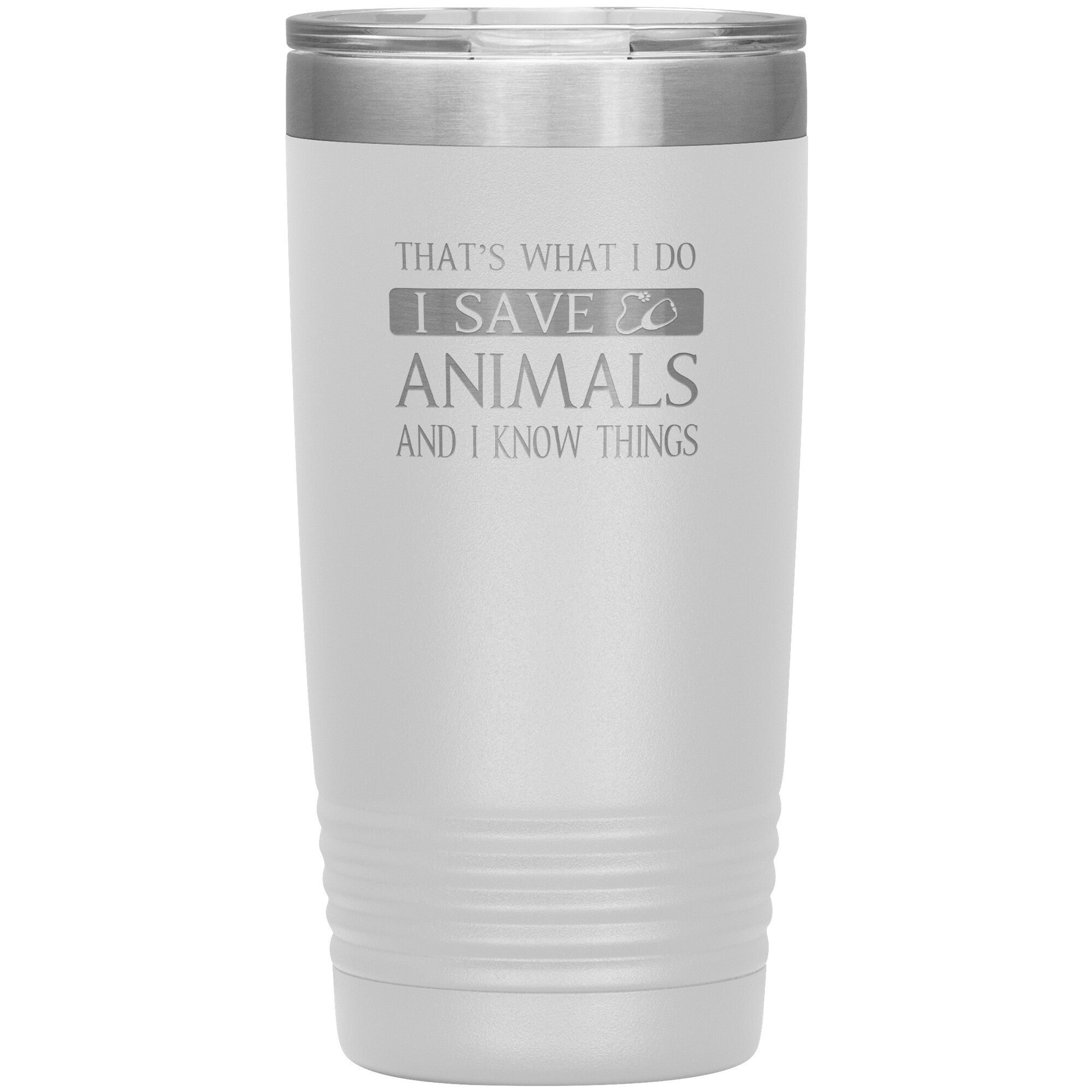 I Save Animals and I Know Things 20 oz